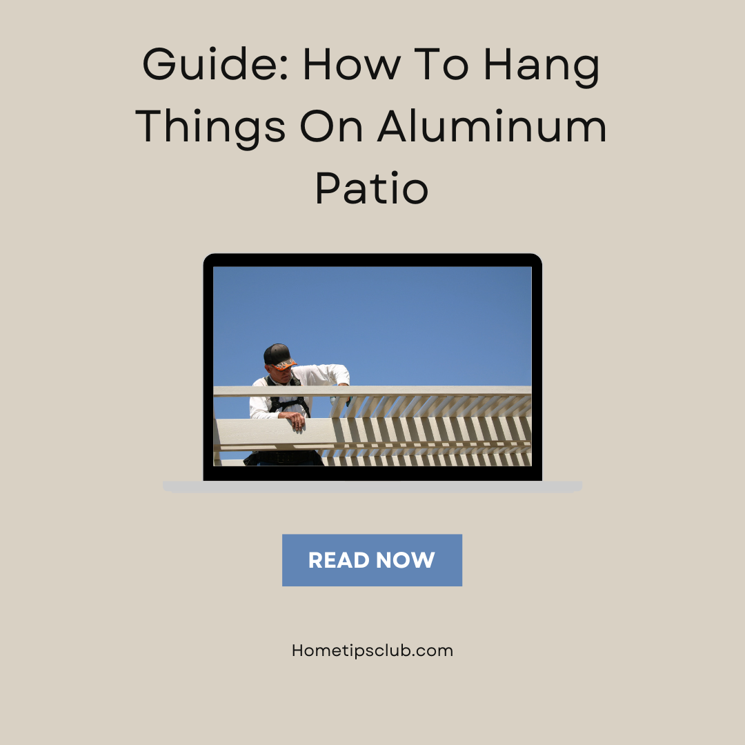 Guide: How To Hang Things On Aluminum Patio