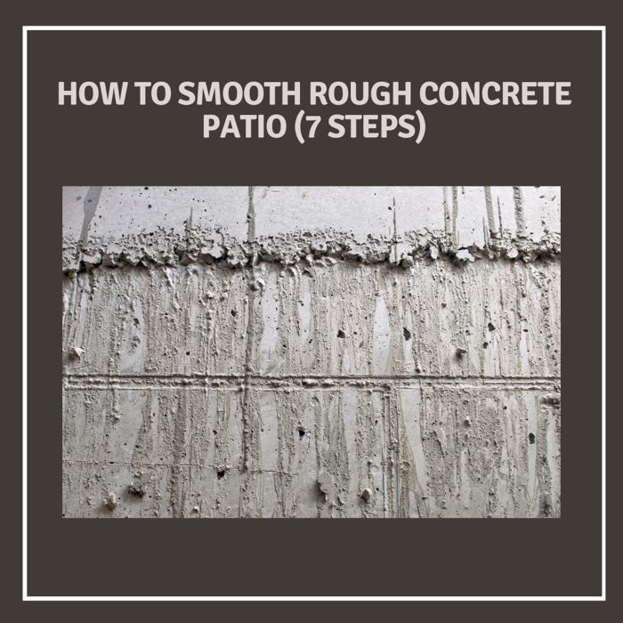 How to Smooth Rough Concrete Patio (7 Steps)