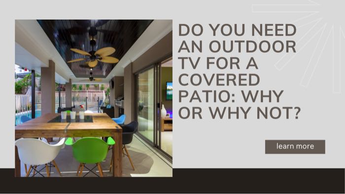Do You Need an Outdoor TV For a Covered Patio: Why or Why Not?