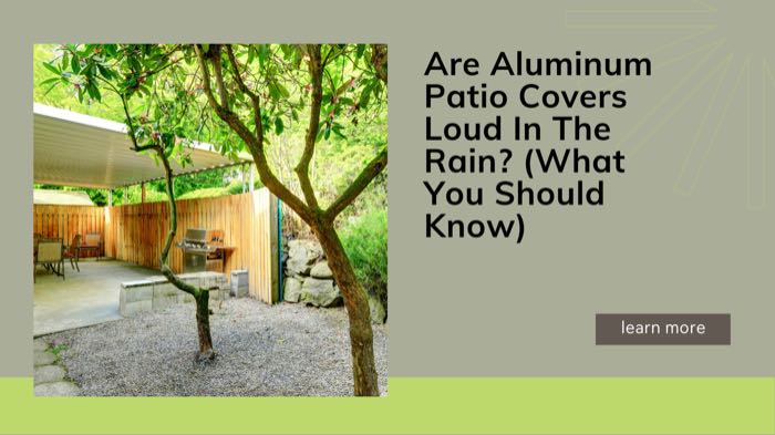 Are Aluminum Patio Covers Loud In The Rain? (What You Should Know)