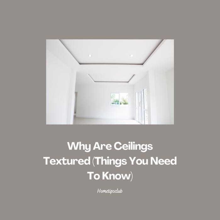 Why Are Ceilings Textured (Things You Need To Know)