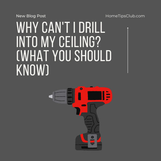 Why Can’t I Drill Into My Ceiling? (What You Should Know)