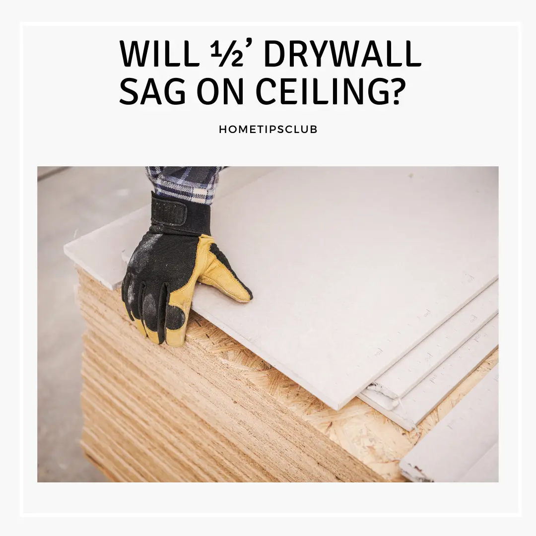 Will ½’ Drywall Sag On Ceiling?  