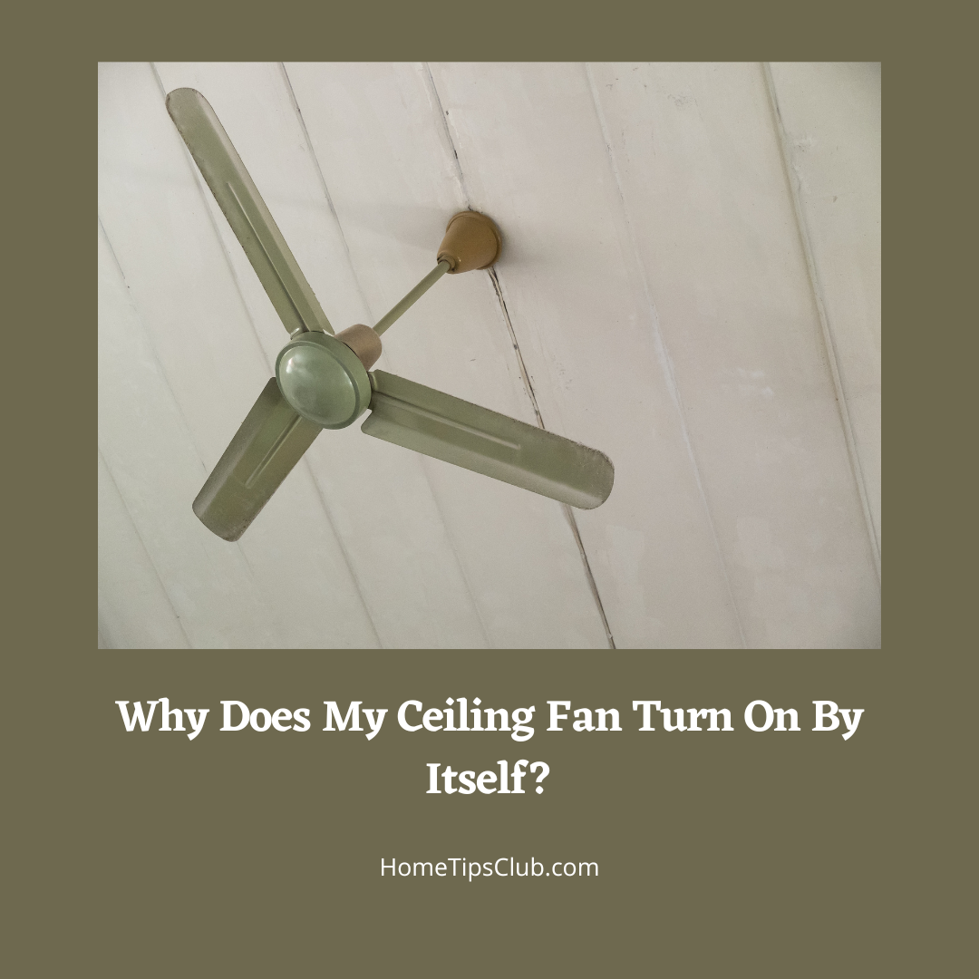Why Does My Ceiling Fan Turn On By Itself?