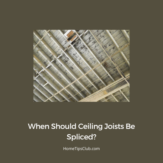 When Should Ceiling Joists Be Spliced?