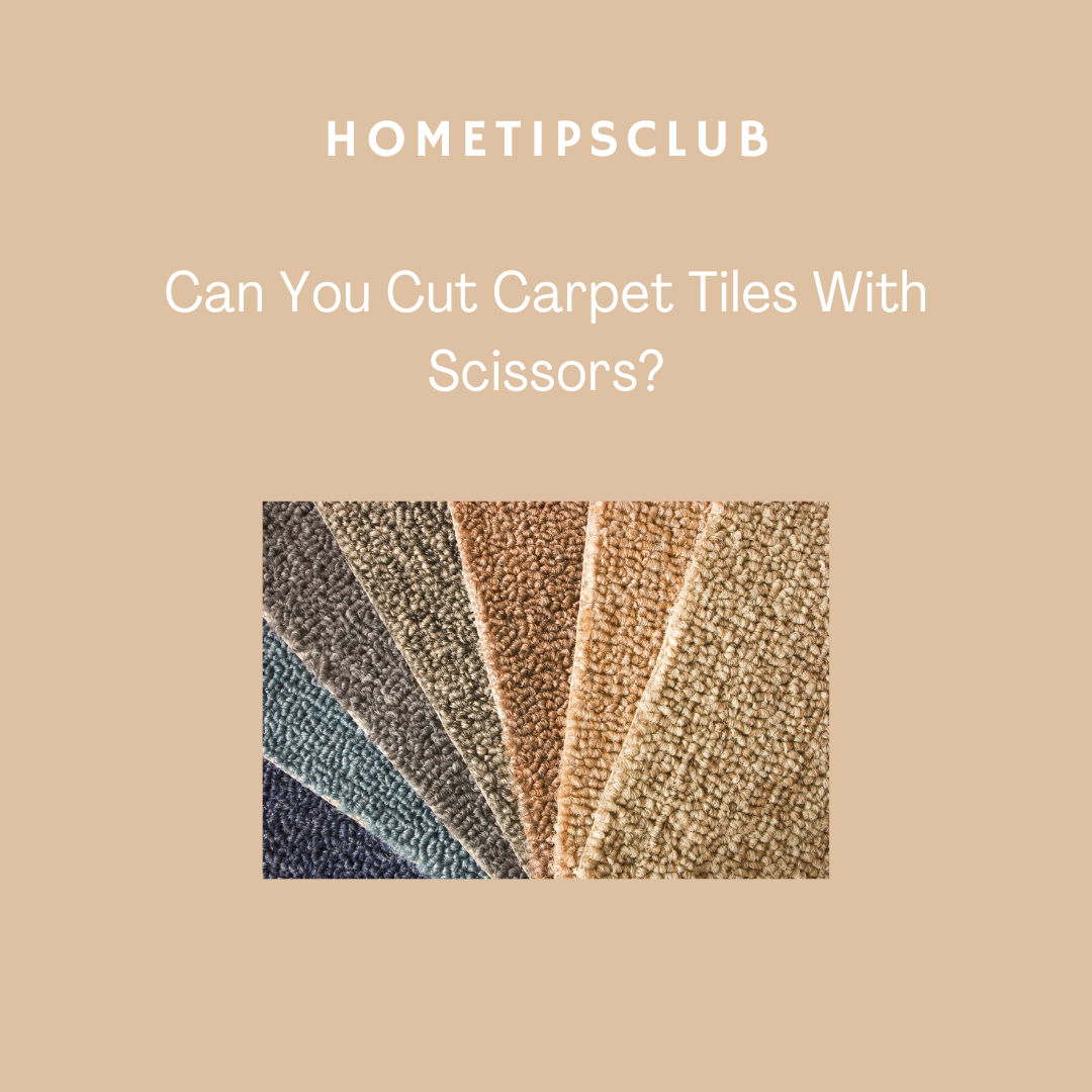Can You Cut Carpet Tiles With Scissors?