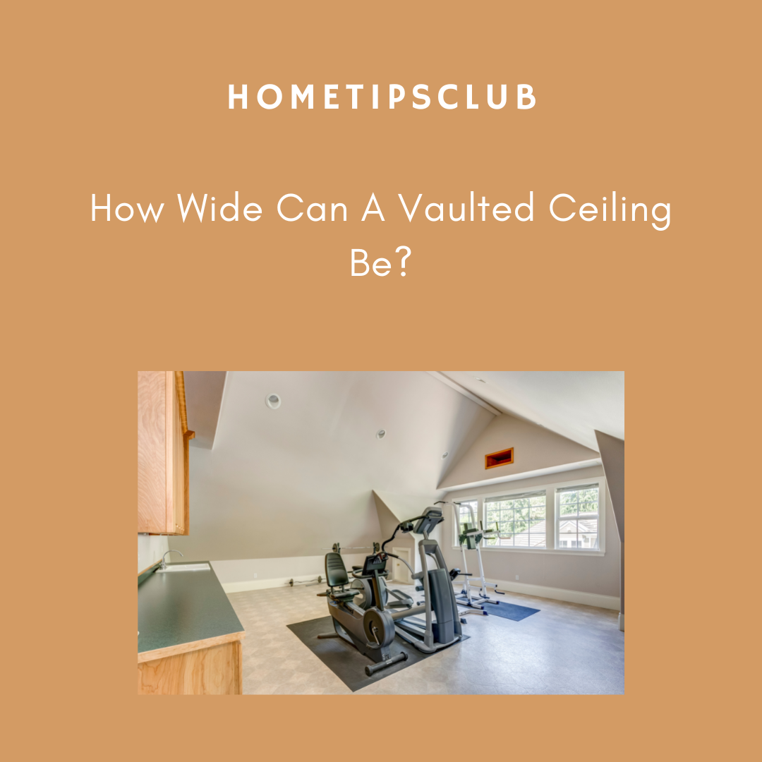 How Wide Can A Vaulted Ceiling Be?