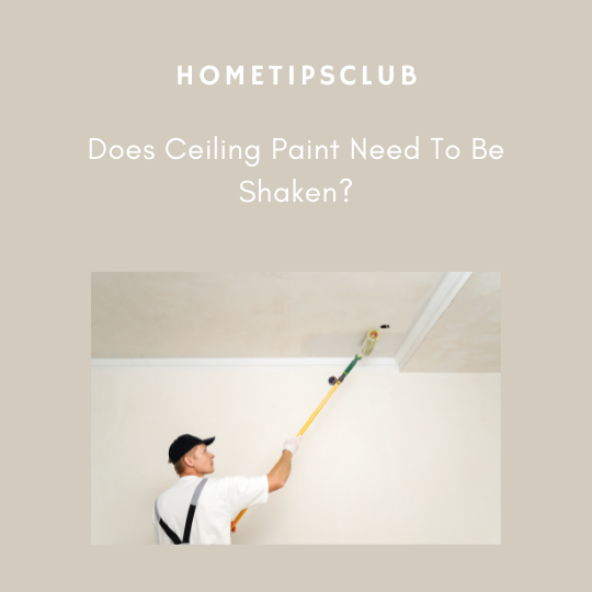 Does Ceiling Paint Need To Be Shaken?