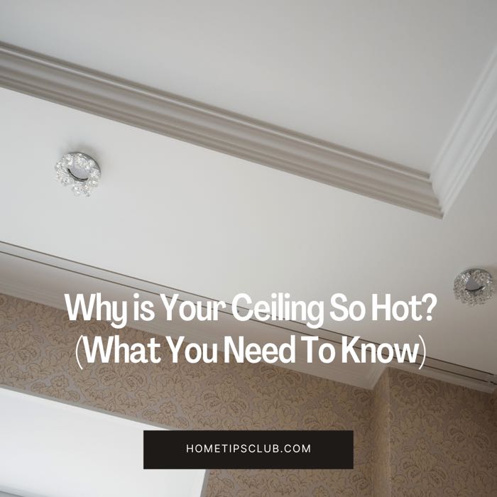 Why is Your Ceiling So Hot? (What You Need To Know)