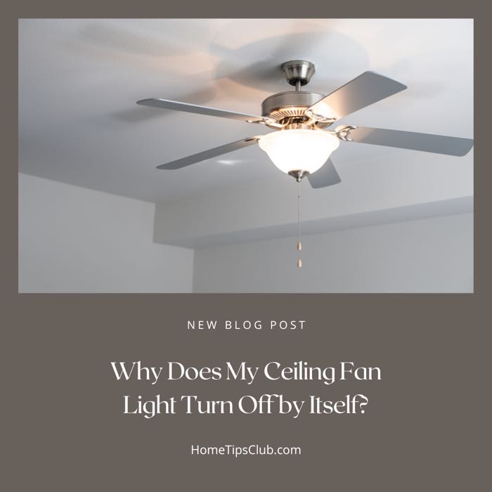 Why Does My Ceiling Fan Light Turn Off by Itself?
