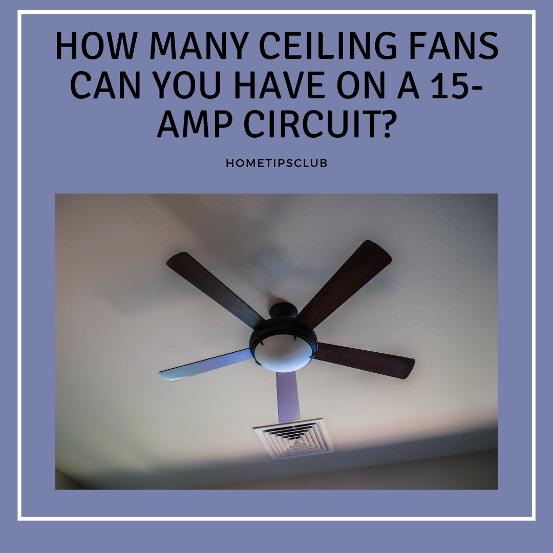How Many Ceiling Fans Can You Have On a 15-amp Circuit?