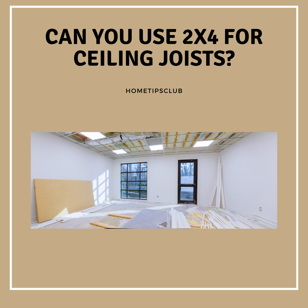 Can You Use 2×4 For Ceiling Joists?