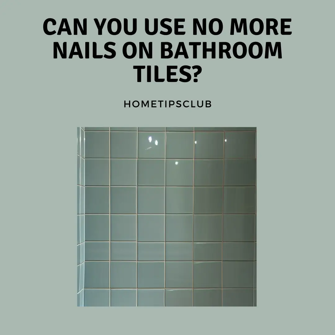 Can You Use No More Nails On Bathroom Tiles?