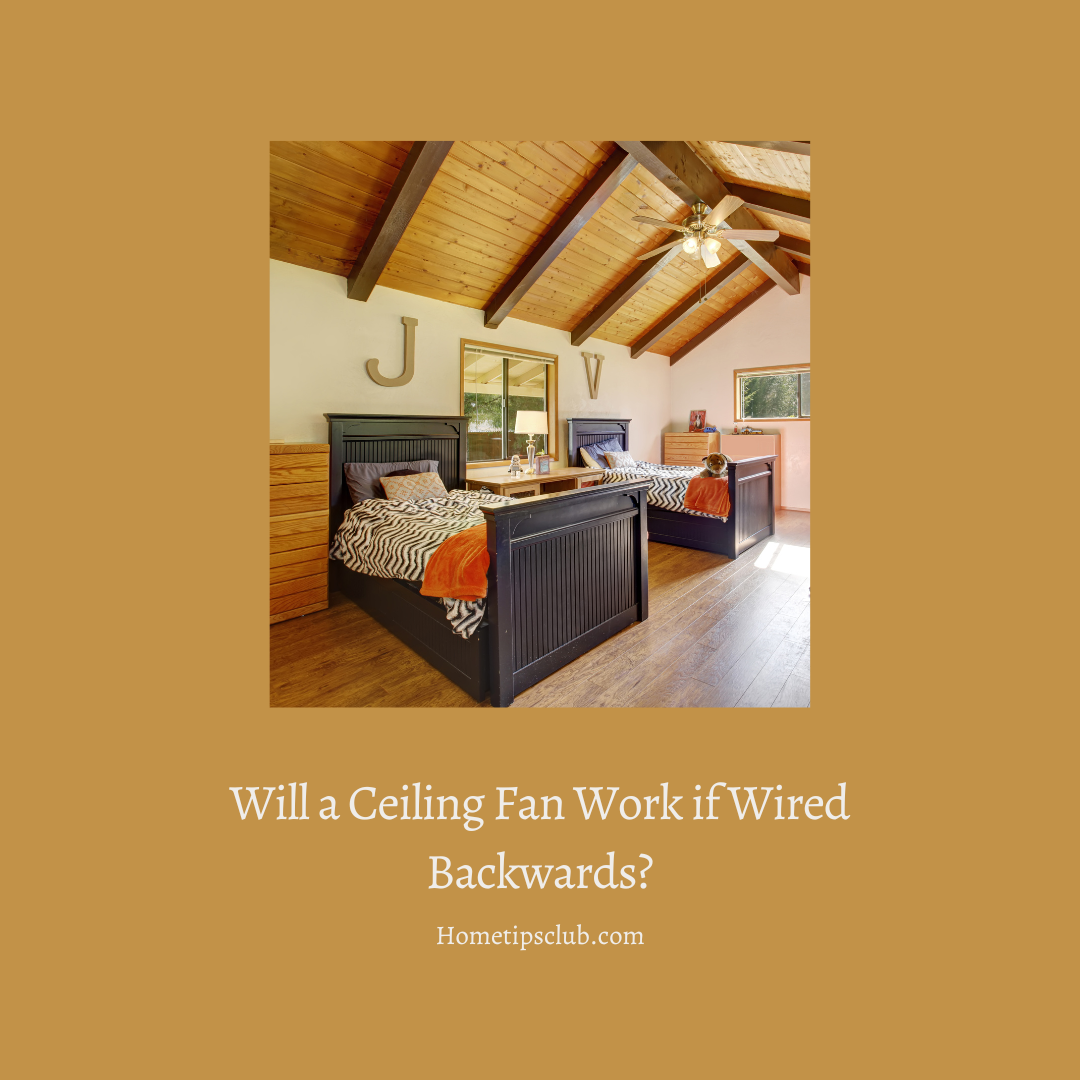 Will a Ceiling Fan Work if Wired Backwards?