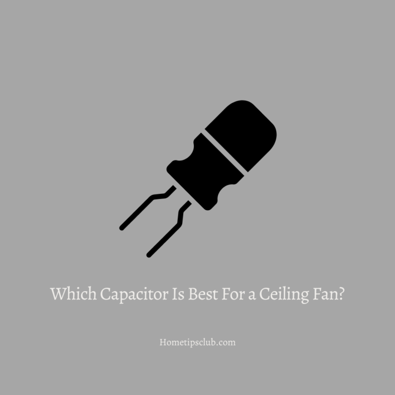 which-capacitor-is-best-for-a-ceiling-fan-home-tips-clubs