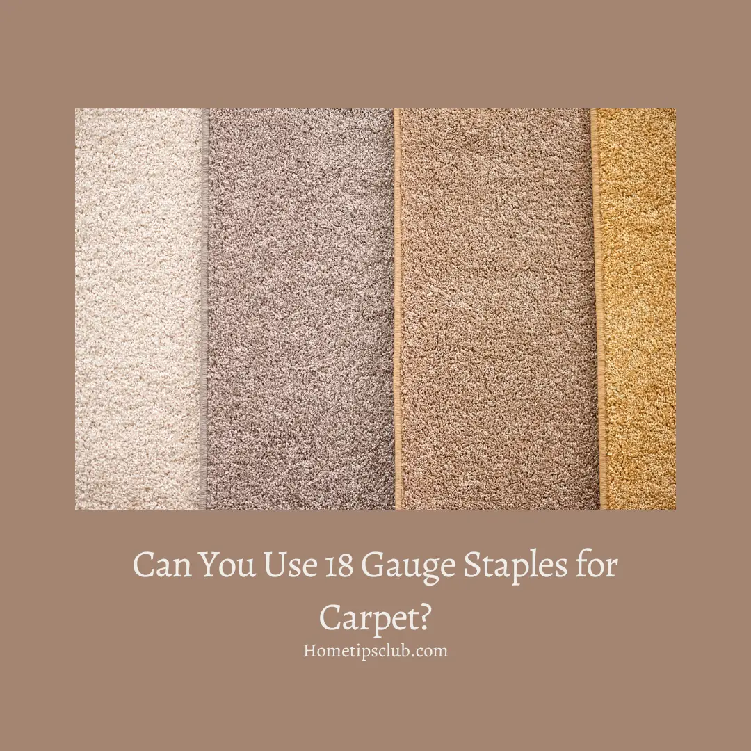 Can You Use 18 Gauge Staples for Carpet?