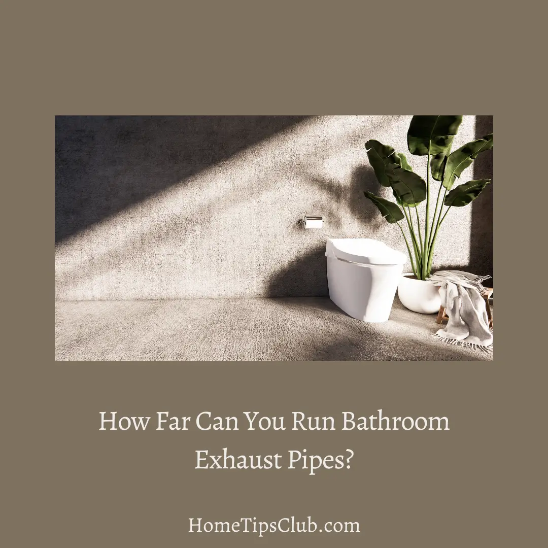 How Far Can You Run Bathroom Exhaust Pipes?