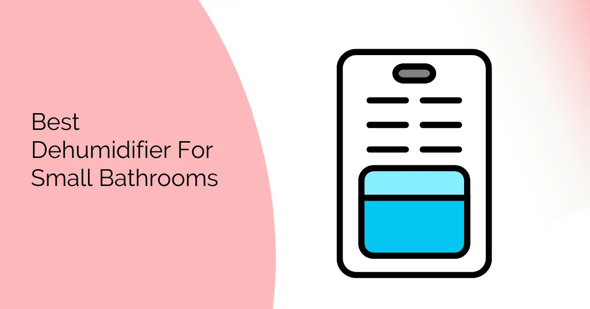 Best Dehumidifier for Small Bathroom: Top Picks for a Mold-Free Space